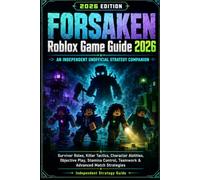 Forsaken Roblox: Game Guide 2026 An Independent Unofficial Strategy Companion Survivor Roles, Killer Tactics, Character Abilities, Objective Play, Stamina Control, Teamwork & Advanced Match Strategies