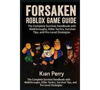 Forsaken Roblox Game Guide: The Complete Survival Handbook with Walkthroughs, Killer Tactics, Survivor Tips, and Pro-Level Strategies