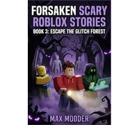 FORSAKEN SCARY ROBLOX STORIES: BOOK 3: Escape the Glitch Forest