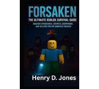Forsaken: The Ultimate Roblox Survival Guide: Master Strategies, Secrets, Survivors, and Killers for Top Gameplay Success