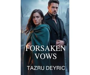 Forsaken Vows: A Romance of Betrayal and Second Chances