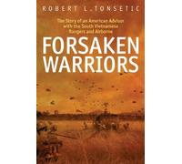 Forsaken Warriors: The Story of an American Advisor who Fought with the South Vietnamese Rangers and Airborne