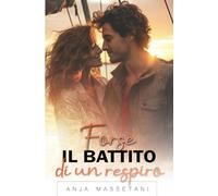 Forse il battito di un respiro: Lui è il rischio che non dovrebbe correre. Lei è l’unica tentazione a cui non sa resistere. (Normandia)