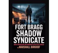 FORT BRAGG SHADOW SYNDICATE:: DRUG SMUGGLING AND MURDER IN THE ELITE FORCES