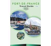 FORT-DE-FRANCE TRAVEL GUIDE 2026: Explore Martinique’s Capital, Top Beaches, Attractions, Hidden Gem, Outdoor Adventures, History, Street Food, Maps, Nightlife and Practical Tips for Every Travelers.