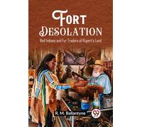Fort Desolation Red Indians and Fur Traders of Rupert's Land
