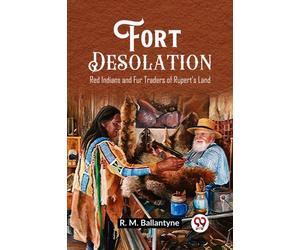 Fort DesolationRed Indians and Fur Traders of Rupert's Land (Edition2023)
