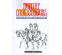 Fort Huachuca : The Story of a Frontier Post