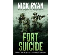 Fort Suicide: A World War 3 Techno-Thriller Action Event (Nick Ryan's World War 3 Military Fiction Technothrillers)