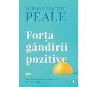 Forta gandirii pozitive - Norman Vincent Peale, Editie in limba romana