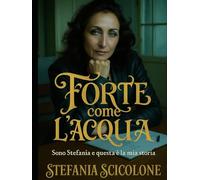 FORTE COME L'ACQUA: Sono Stefania e questa è la mia storia