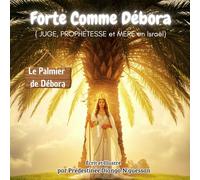 Forte Comme Débora: Juge, Prophétesse et Mère en Israël (Les Femmes de la bible)