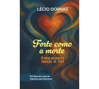 Forte Como a Morte: O Amor Segundo o Coração de Deus