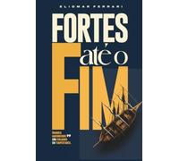 FORTES ATÉ O FIM
