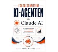 Fortgeschrittene KI-Agenten mit Claude AI: Ein praktischer Leitfaden zum Bau zuverlässiger Autonome Systeme für moderne Unternehmen