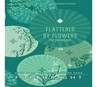 Forthright Flattered by Flowers: The Anthology Paperback Book Forthright Multicolor