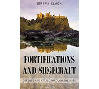 Fortifications and Siegecraft: Defense and Attack through the Ages