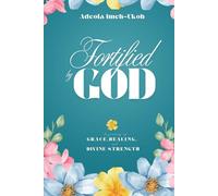 Fortified by God: A journey of Grace, Healing and Divine Strength