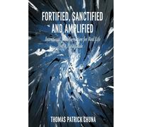 Fortified, Sanctified & Amplified: Intentional Transformation For Real Life - A Field Guide