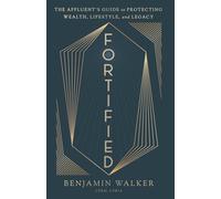 Fortified: The Affluent’s Guide to Protecting Wealth, Lifestyle, and Legacy