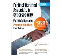 Fortinet Certified Associate in Cybersecurity - FortiGate Operator +200 Exam Practice Questions with Detailed Explanations and Reference Links: First Edition - 2024