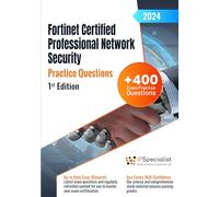 Fortinet Certified Professional Network Security +400 Exam Practice Questions with Detailed Explanations and Reference Links: 1st Edition - 2024