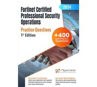 Fortinet Certified Professional Security Operations +400 Exam Practice Questions with Detailed Explanations and Reference Links: 1st Edition - 2024