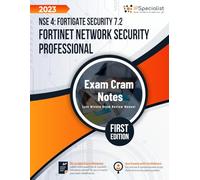 Fortinet Network Security Professional NSE 4: FortiGate Security 7.2 - Exam Cram Notes: First Edition - 2023
