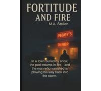 Fortitude and Fire: In a town buried by snow, the past returns in fire-and the man who vanished is plowing his way back into the storm. (Casey Halloway)