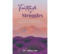 Fortitude & Struggles: Finding Strength and Faith Through the Lives of Biblical Women