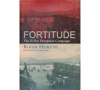Fortitude: The D-Day Deception Campaign