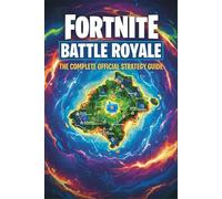 Fortnite Battle Royale The Complete Official Strategy Guide