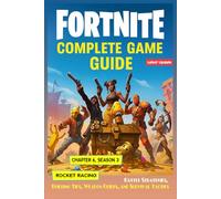 Fortnite Complete Game Guide with Walkthrough, Battle Strategies, Building Tips, Weapon Guides, and Survival Tactics