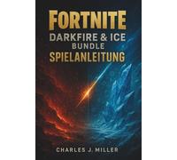 Fortnite - Darkfire & Ice Bundle: Spielanleitung: Bewegung, Denkweise und Meta-Dominanz mit Darkfire & Ice Flair meistern