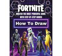 Fortnite How to Draw: Master the Most Powerful Skins with Step-by-Step Guides - 110 Pages of Epic Designs