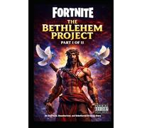 Fortnite: The Bethlehem Project: An Unofficial, Unauthorised, and Unbothered Story (Part I of II)