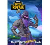 Fortnite: The Ultimate UNOFFICIAL Guide