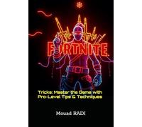 Fortnite Tricks: Master the Game with Pro-Level Tips & Techniques: Unlock Secret Moves and Strategies to Level Up Your Fortnite Skills