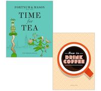 Fortnum & Mason Time for Tea By Tom Parker Bowles & How to Drink Coffee By Sarah Ford 2 Books Collection Set