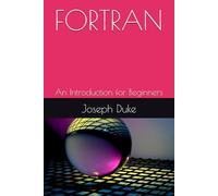 FORTRAN: An Introduction for Beginners