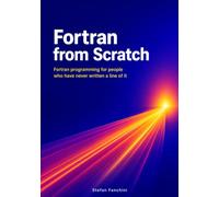Fortran from Scratch: Fortran programming for people who have never written a line of it