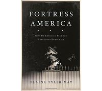 Fortress America: How We Embraced Fear and Abandoned Democracy