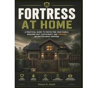 Fortress At Home: A Practical Guide to Protecting Your Family, Building Self-Sufficiency, and Thriving No Matter What Happens (Havenstead Readiness)