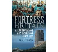 Fortress Britain: All the Invasions and Incursions since 1066