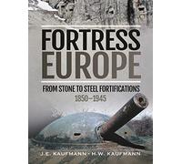 Fortress Europe: From Stone to Steel Fortifications,1850 1945