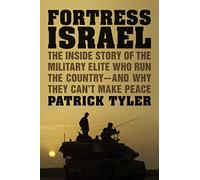 Fortress Israel: The Inside Story of the Military Elite Who Run the Country - and Why They Can't Make Peace