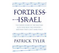 Fortress Israel: The Inside Story of the Military Elite Who Run the Country - and Why They Can't Make Peace
