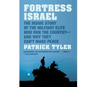 Fortress Israel: The Inside Story of the Military Elite Who Run the Country-and Why They Can't Make Peace