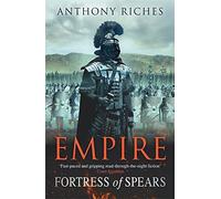 Fortress of Spears: Empire III (Empire series) by Anthony Riches (29-Mar-2012) Paperback