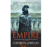 Fortress of Spears: Empire III : The iconic historical adventure series from SUNDAY TIMES bestseller Anthony RIches
